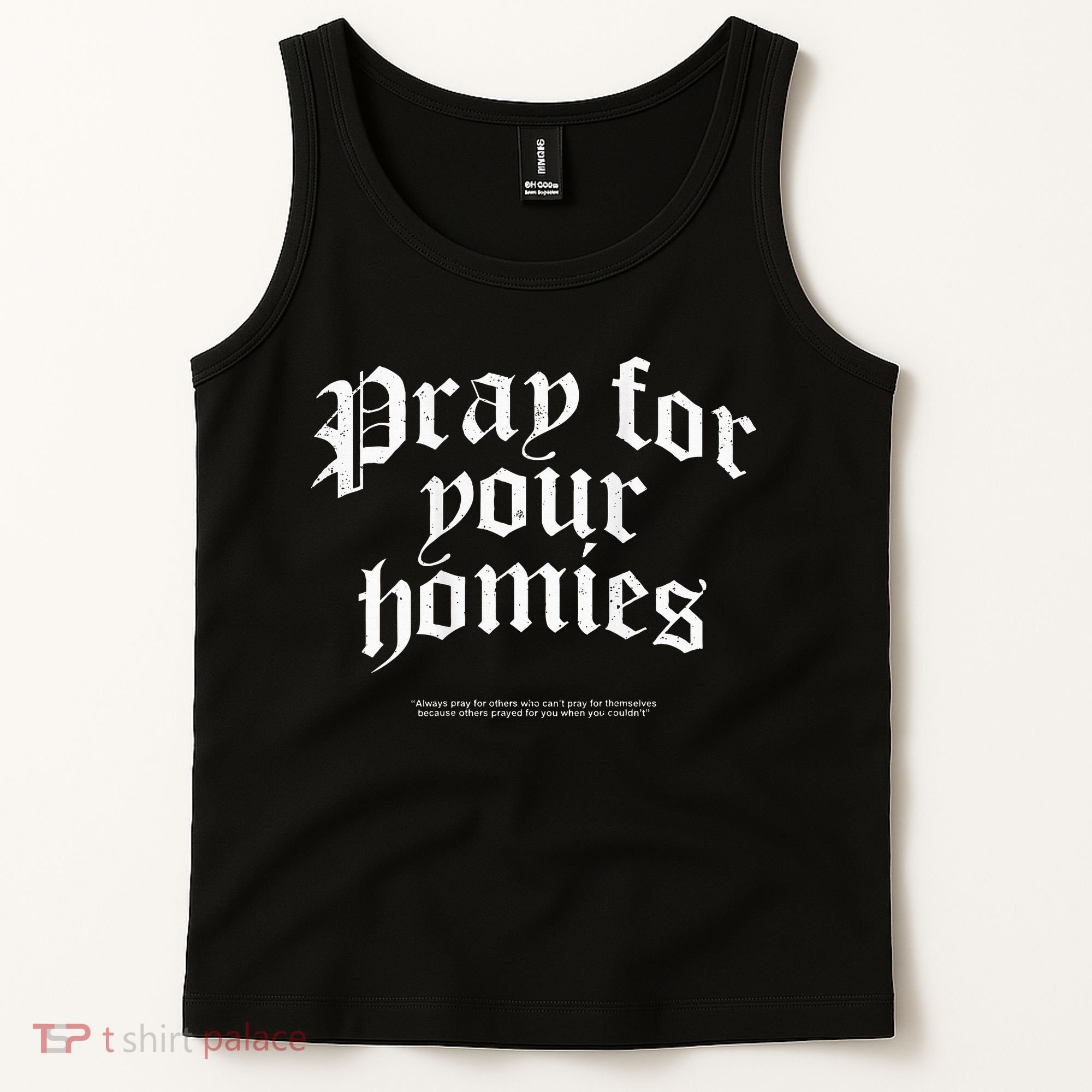Pray For Your Homies Always Pray For Others Who CanT Pray Tank Top