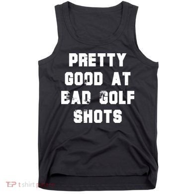 Pretty Good At Bad Golf Shots Tank Top