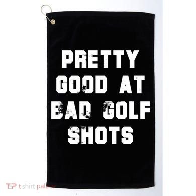 Pretty Good At Bad Golf Shots Golf Towel