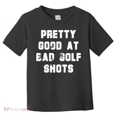 Pretty Good At Bad Golf Shots Toddler T-Shirt
