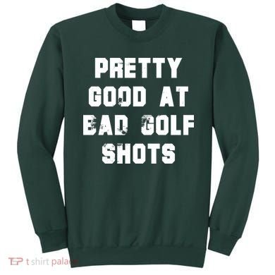 Pretty Good At Bad Golf Shots Sweatshirt