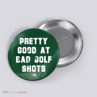 Pretty Good At Bad Golf Shots Button thumb 0