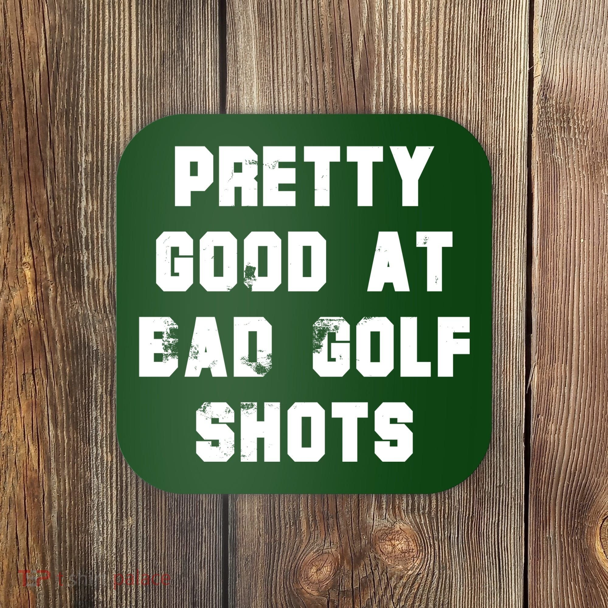 Pretty Good At Bad Golf Shots Coaster