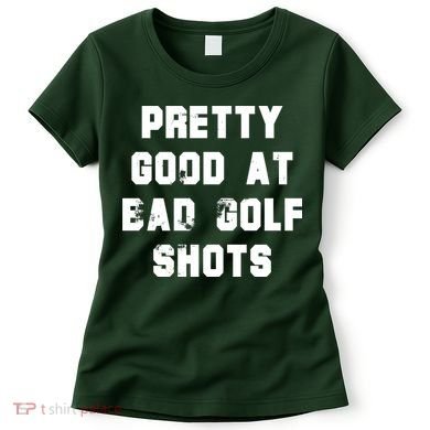 Pretty Good At Bad Golf Shots Women's T-Shirt
