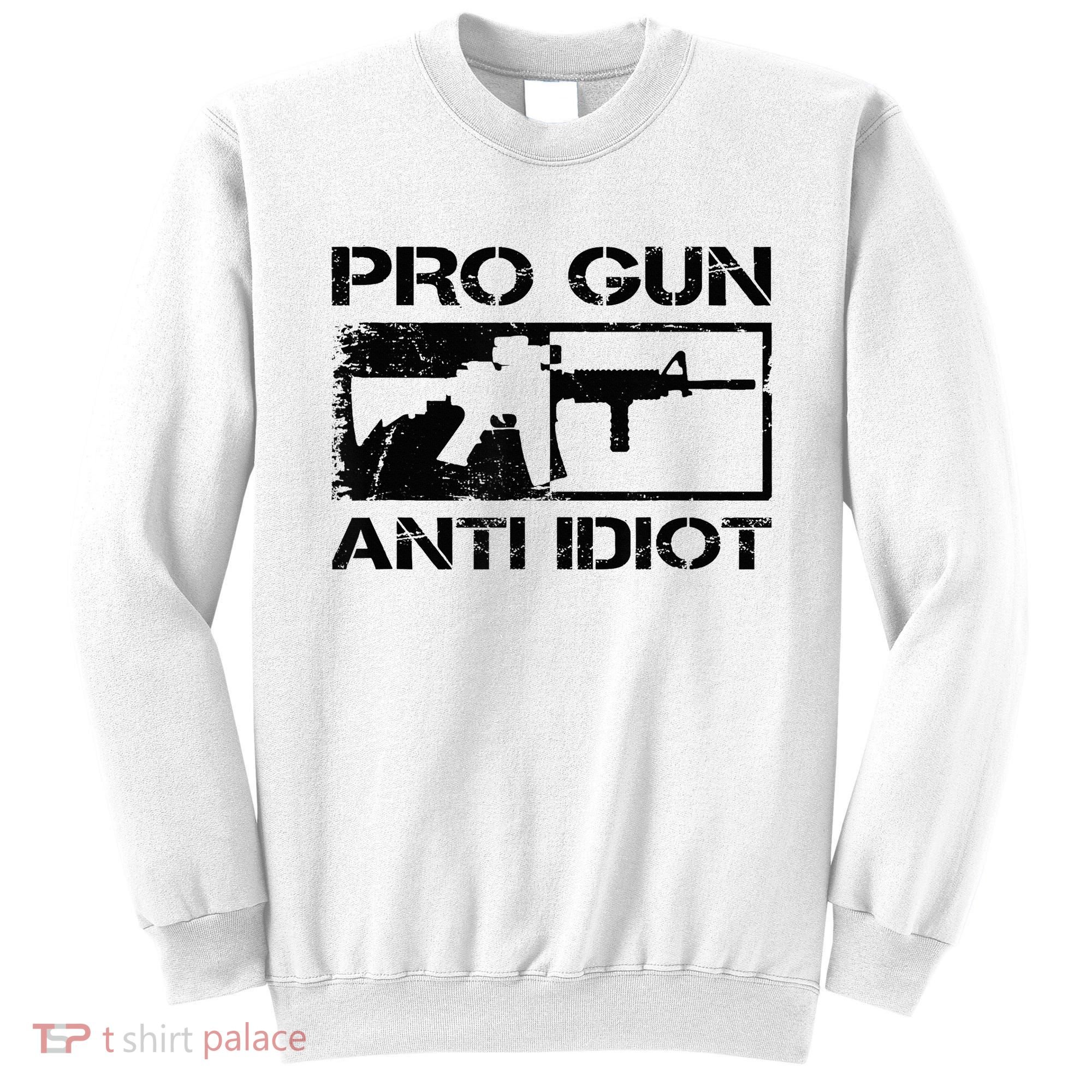 Pro Gun Anti Idiot 2nd Amendment Ar15 Rifle Gun Rights Sweatshirt