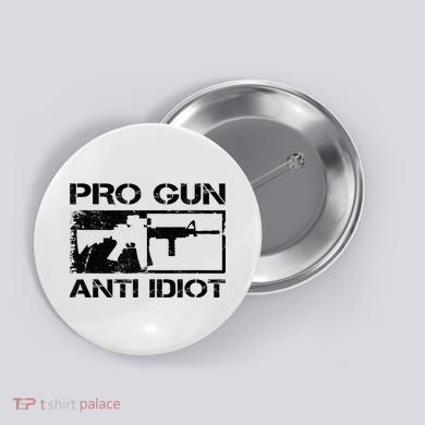 Pro Gun Anti Idiot 2nd Amendment Ar15 Rifle Gun Rights Button