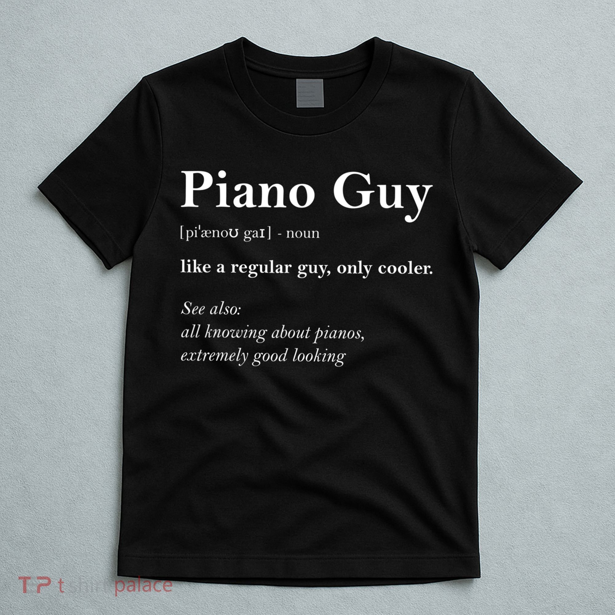 Piano Guy Definition Gift Funny Boy Piano Gift Piano Player Gift T-Shirt