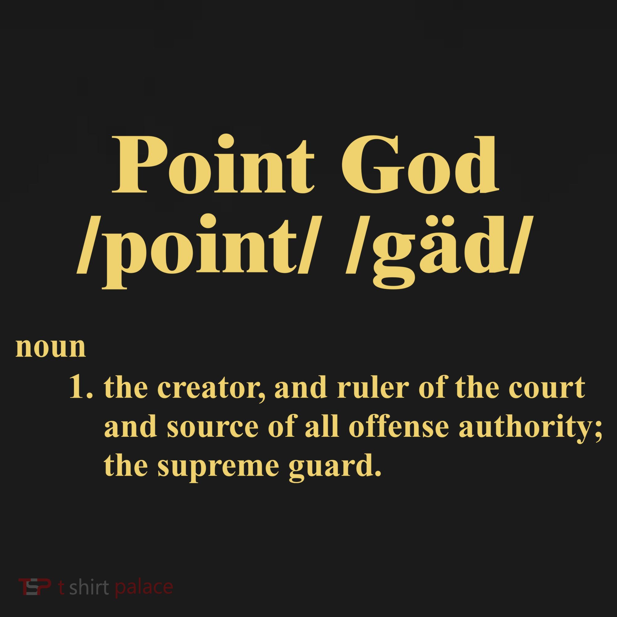 Point God Definition The Creator And Ruler Of The Court And Source Of All Offens Apron