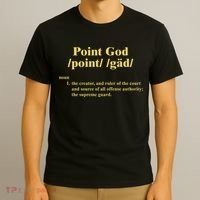 Point God Definition The Creator And Ruler Of The Court And Source Of All Offens T-Shirt thumb 3