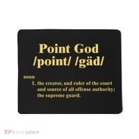 Point God Definition The Creator And Ruler Of The Court And Source Of All Offens Mousepad thumb 0