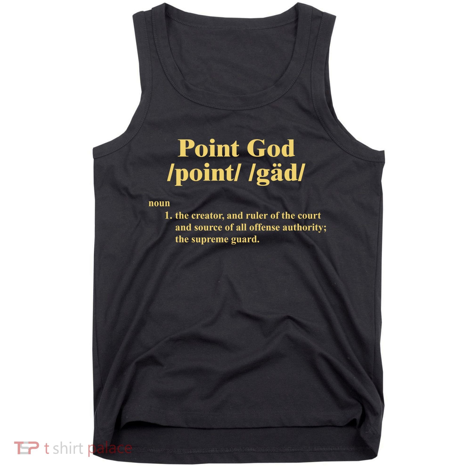 Point God Definition The Creator And Ruler Of The Court And Source Of All Offens Tank Top