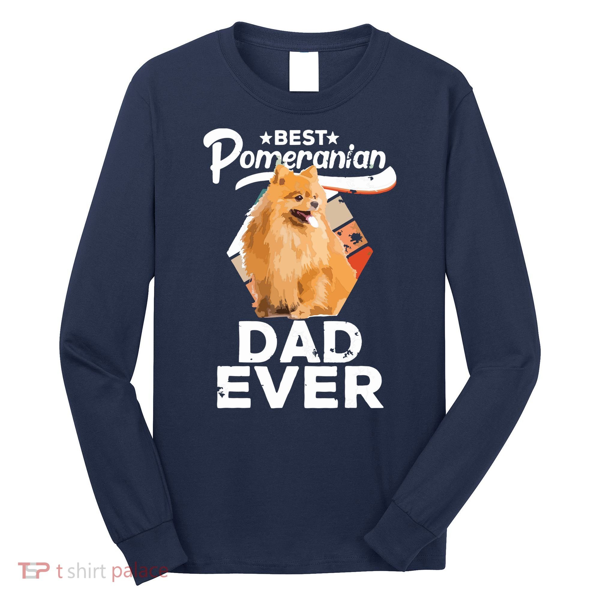 Pomeranian Gifts For Men Best Pomeranian Dad Ever Long Sleeve Shirt