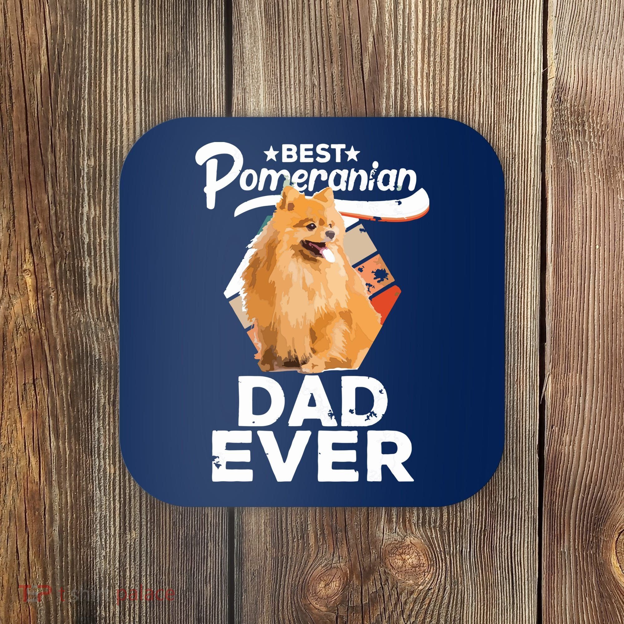 Pomeranian Gifts For Men Best Pomeranian Dad Ever Coaster