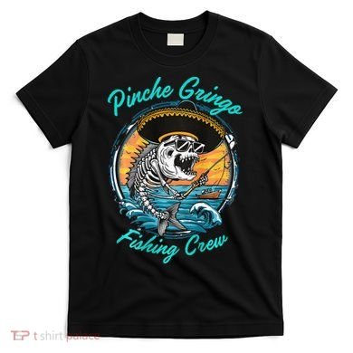 P.I.N.C.H.E Gringo Fishing Crew T-Shirt