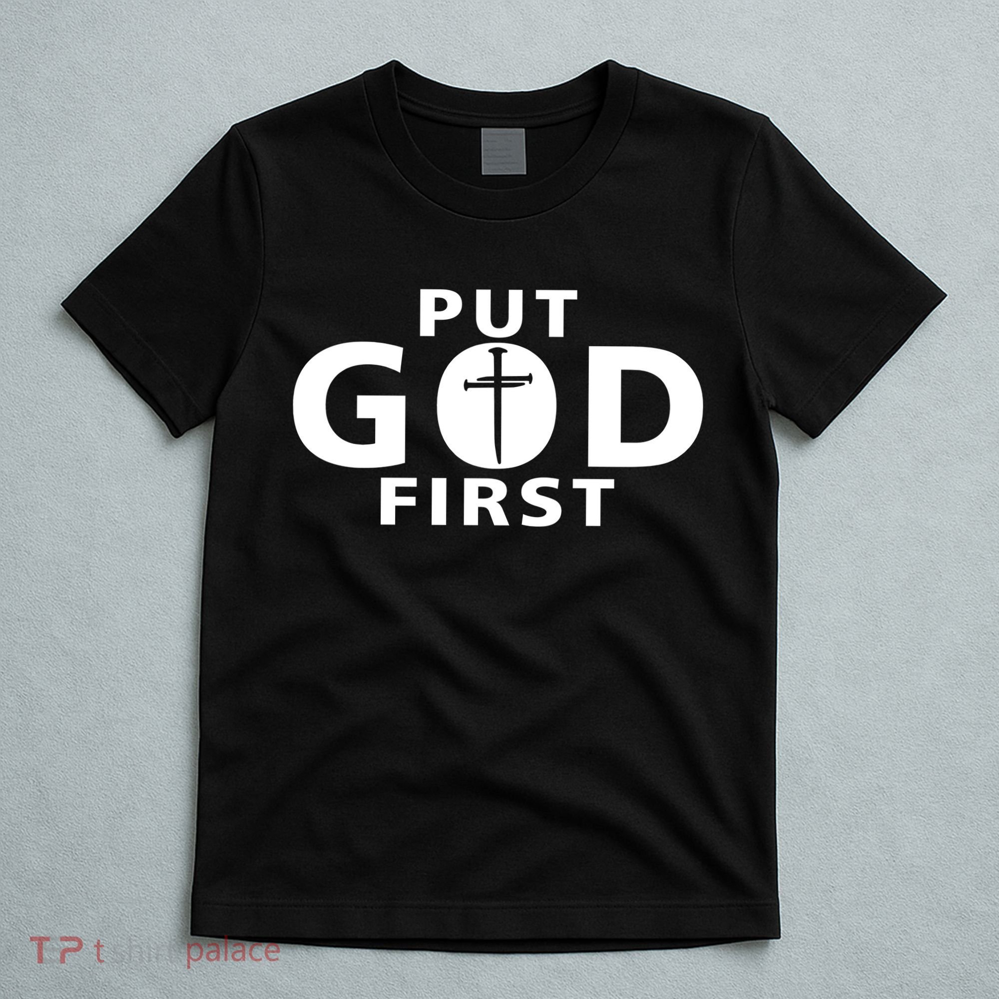 Put God First Christian 3 Nails Cross Catholic Jesus Christ T-Shirt