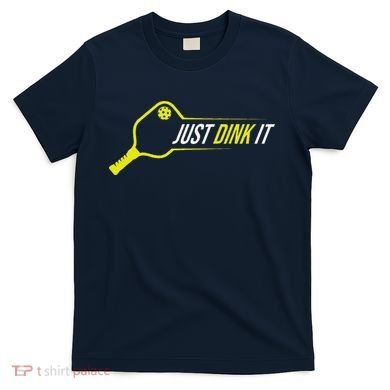 Pickleball Gift Funny Just Dink It Pickleball T-Shirt