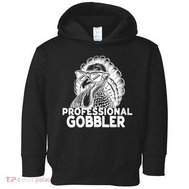 Professional Gobbler Funny Thanksgiving Turkey Toddler Hoodie