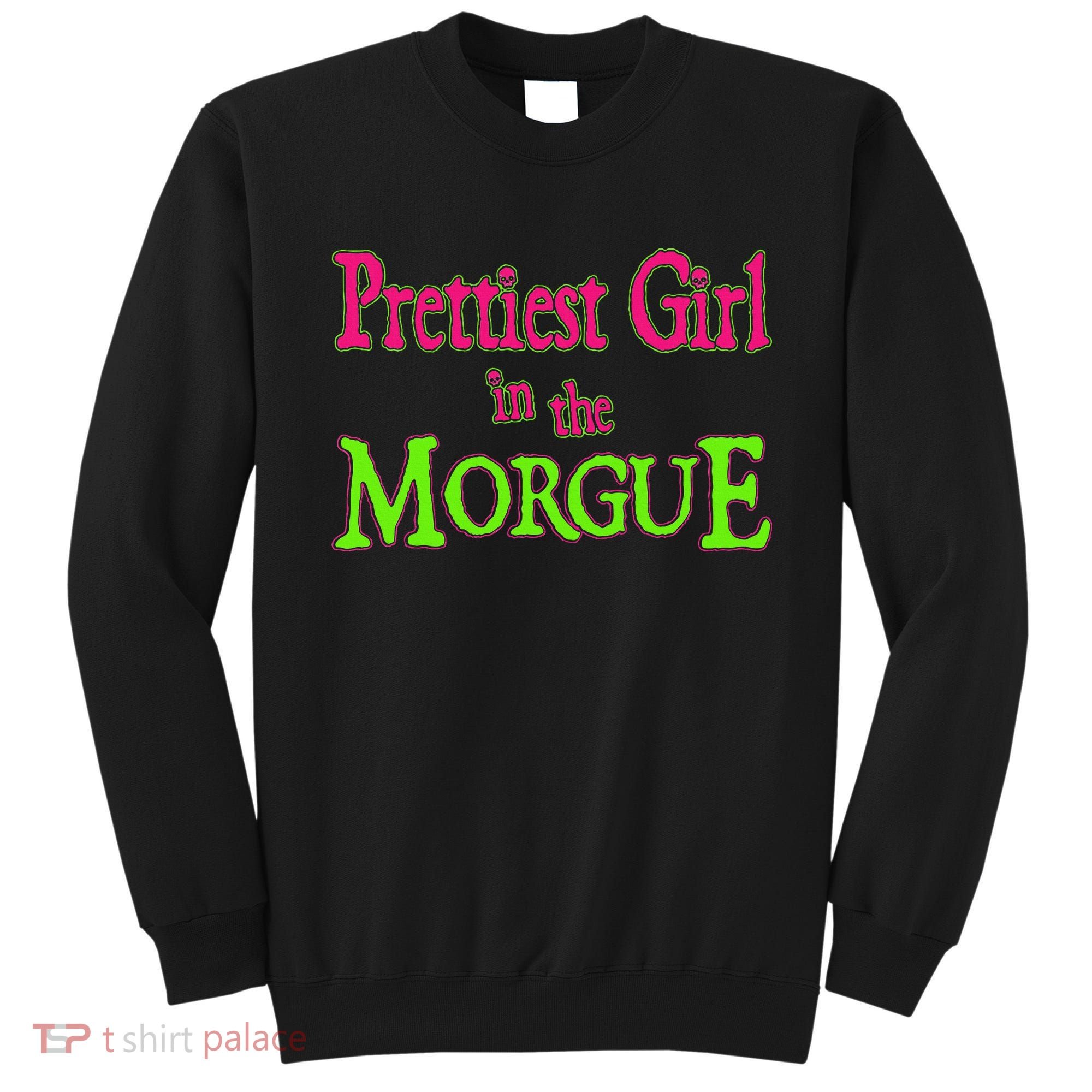 Prettiest Girl In The Morgue Sweatshirt