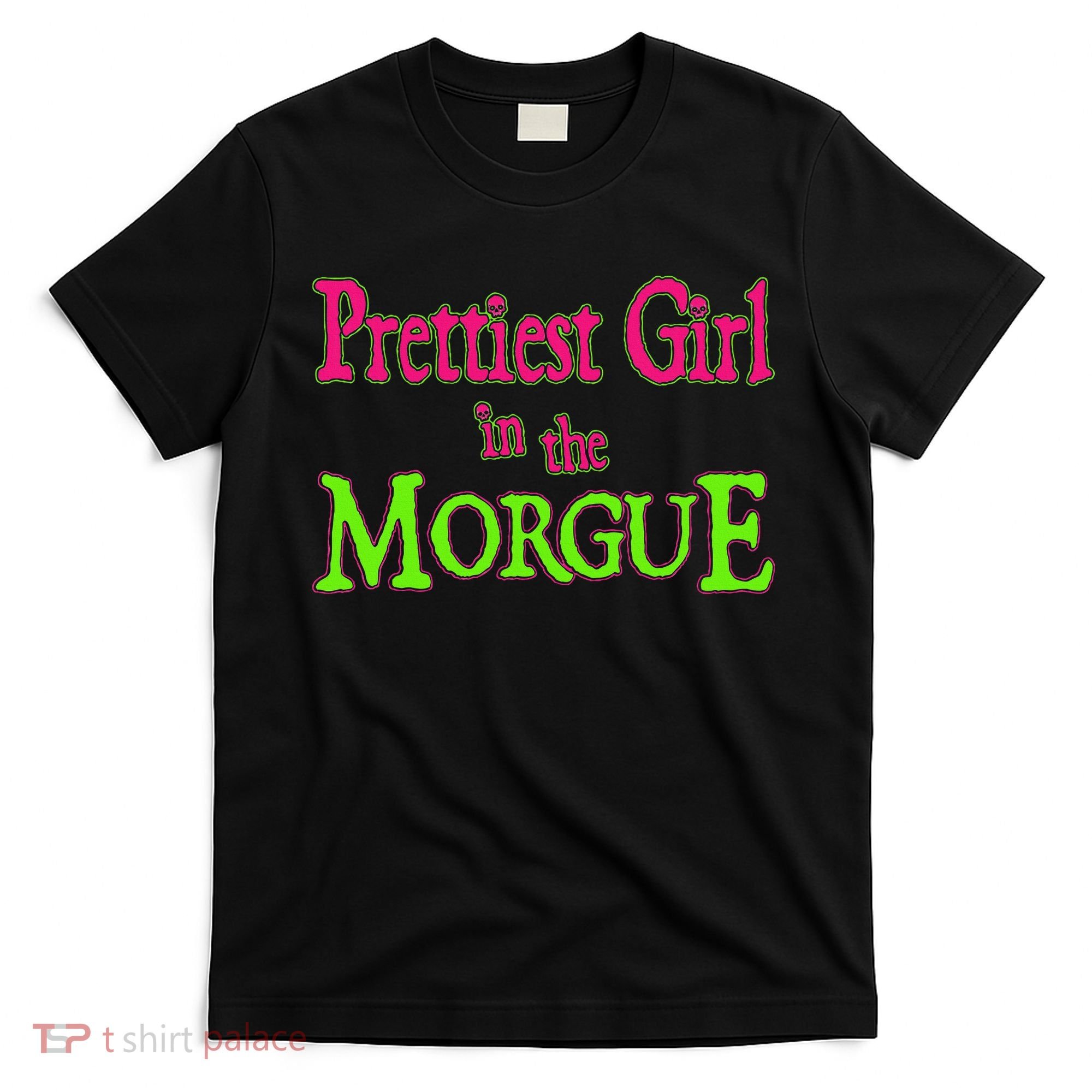 Prettiest Girl In The Morgue T-Shirt