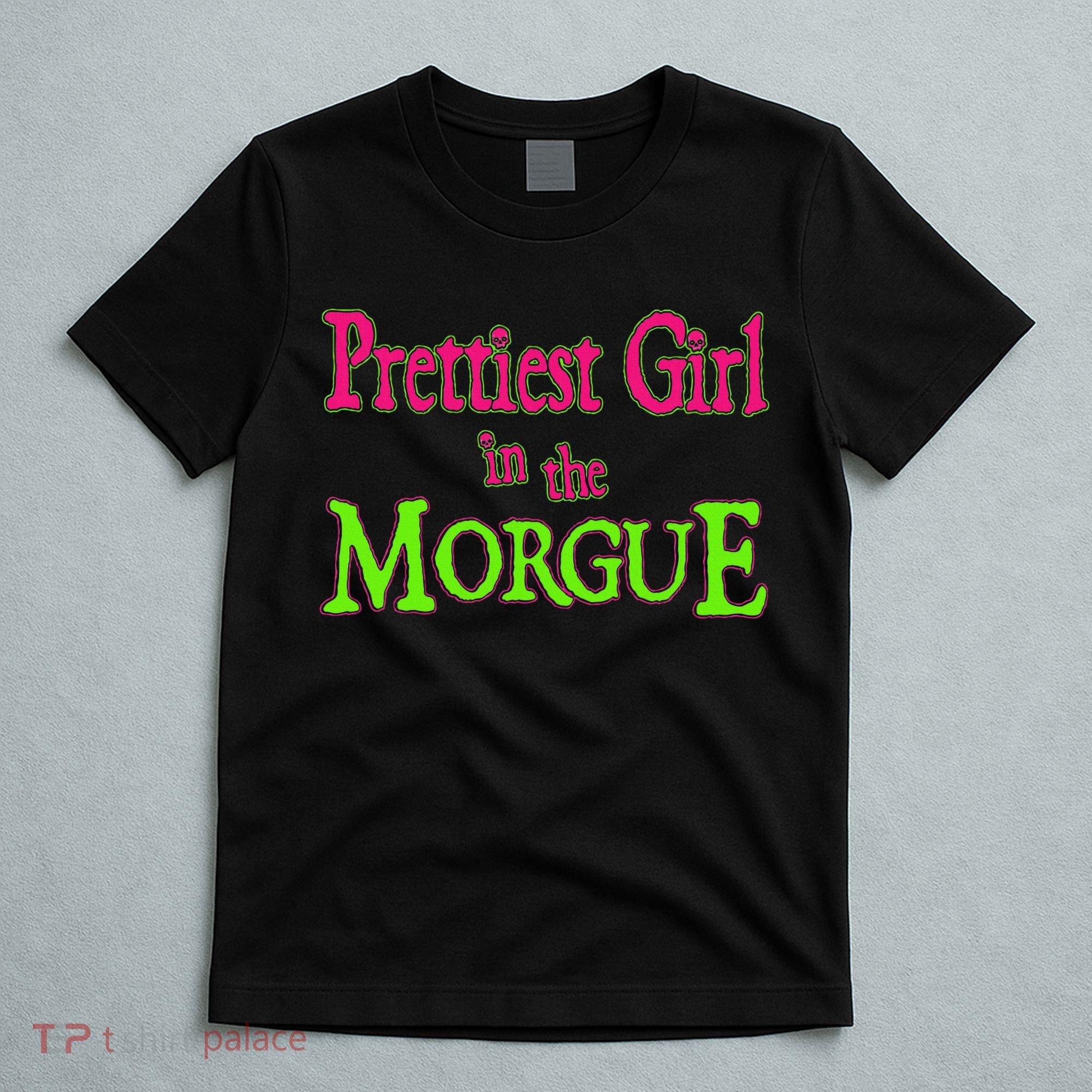 Prettiest Girl In The Morgue T-Shirt