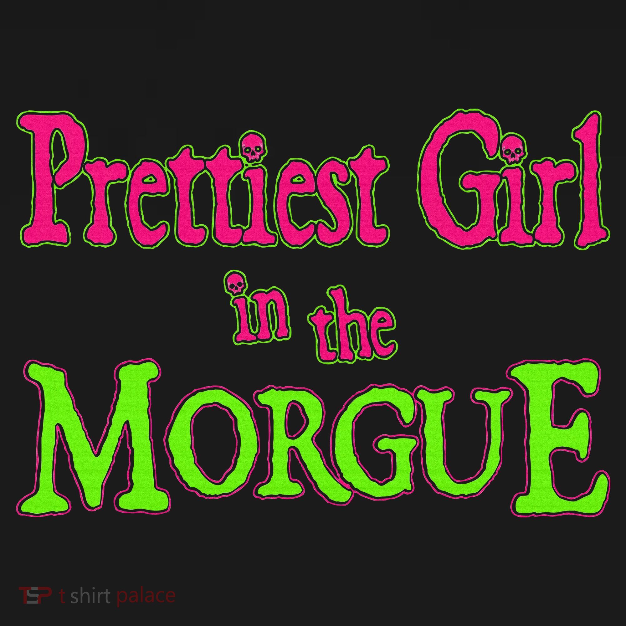 Prettiest Girl In The Morgue T-Shirt