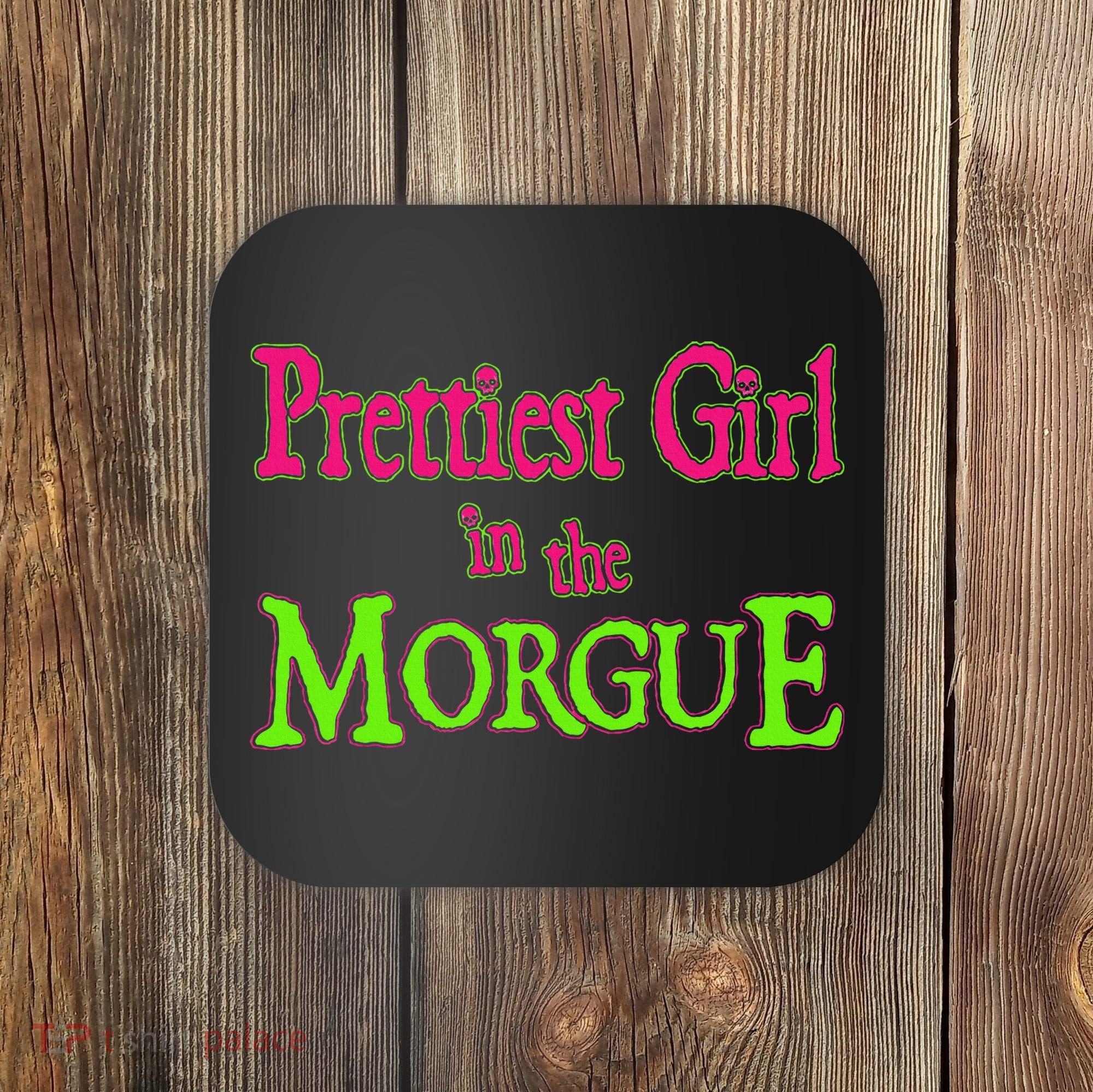 Prettiest Girl In The Morgue Coaster