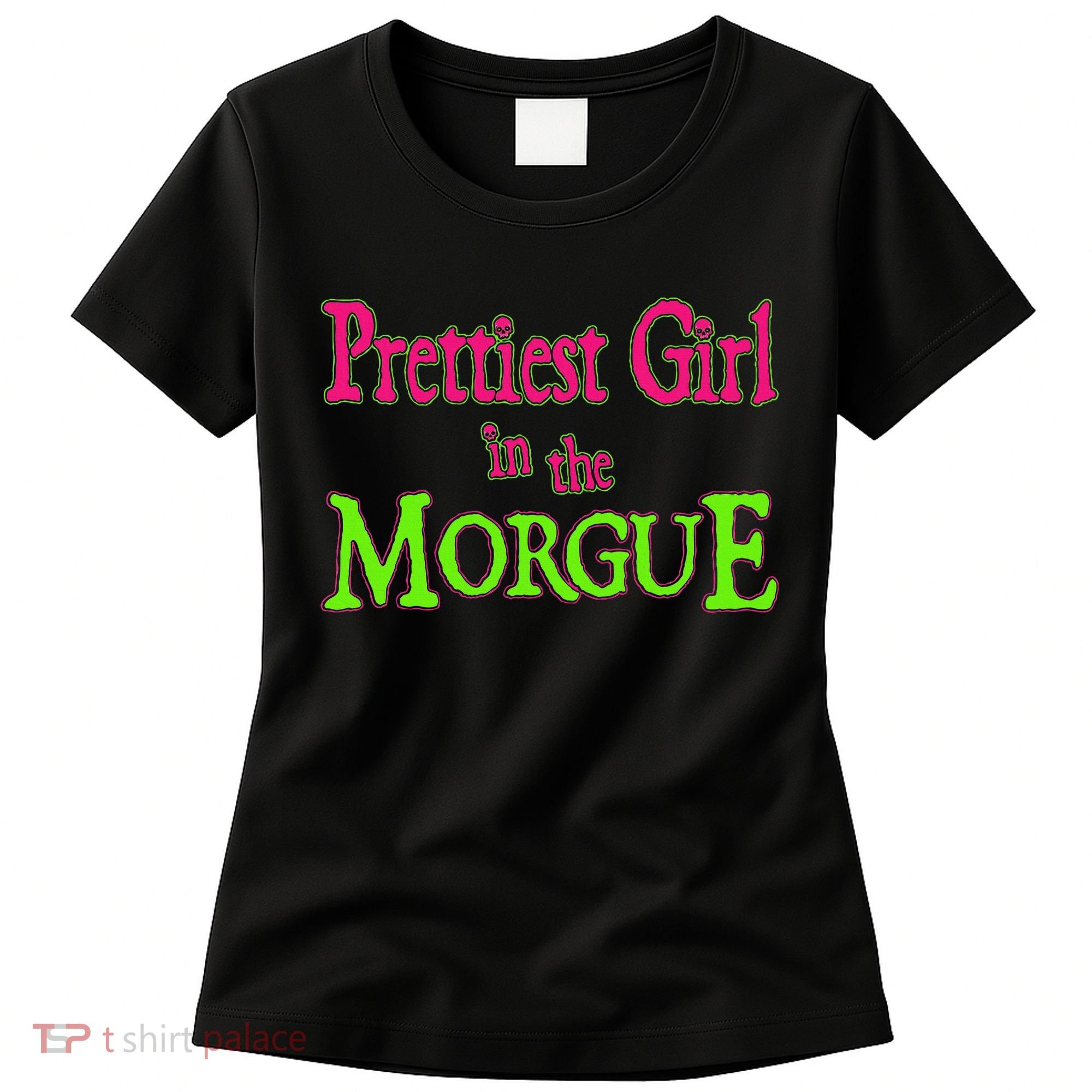 Prettiest Girl In The Morgue Women's T-Shirt