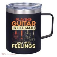 Playing Guitar Is Like Math Only With Feelings Guitar 12oz Stainless Steel Coffee Mug thumb 0