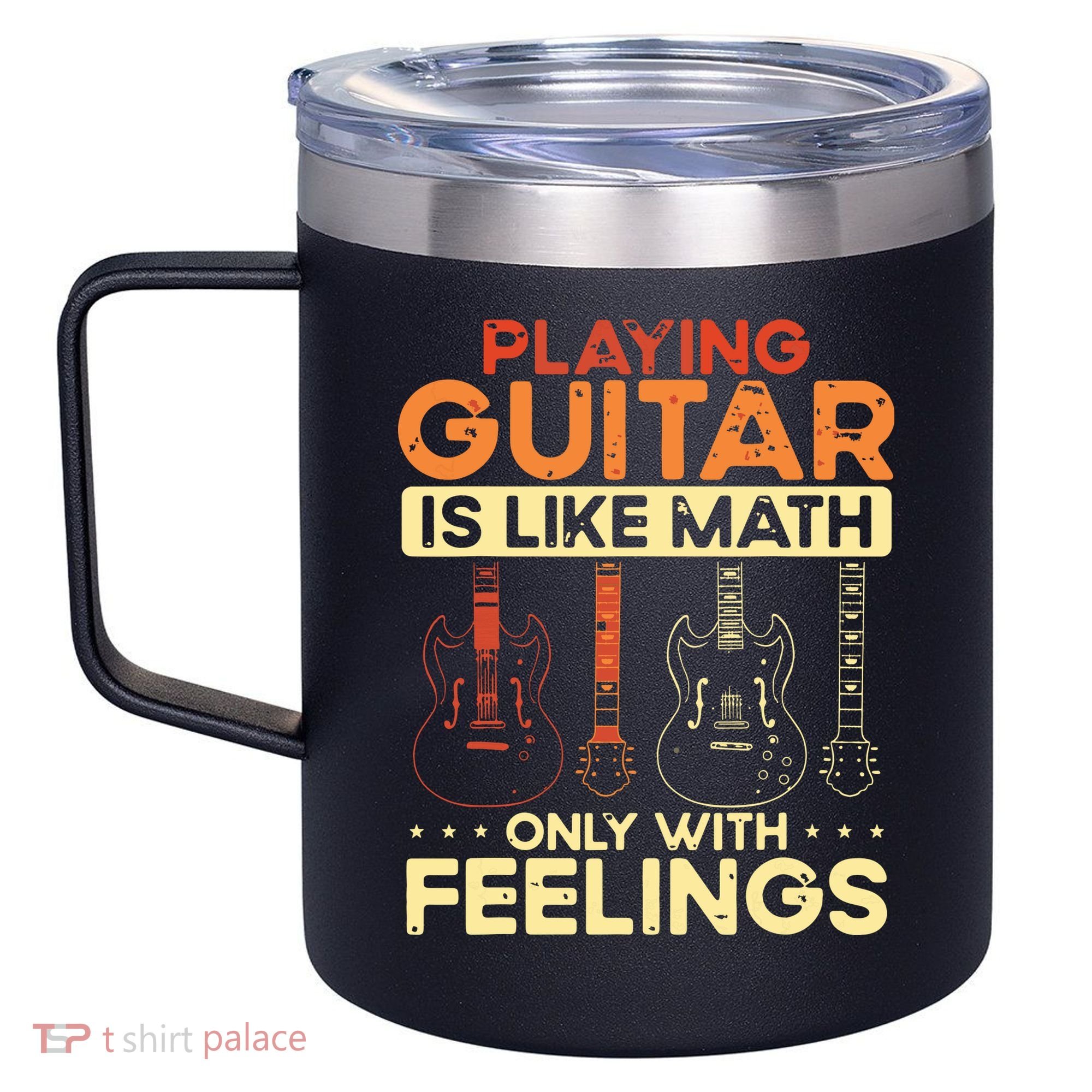 Playing Guitar Is Like Math Only With Feelings Guitar 12oz Stainless Steel Coffee Mug