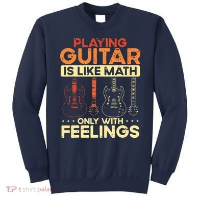 Playing Guitar Is Like Math Only With Feelings Guitar Sweatshirt