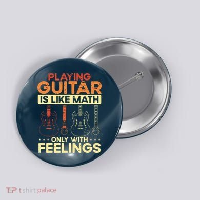 Playing Guitar Is Like Math Only With Feelings Guitar Button