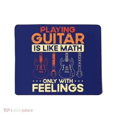 Playing Guitar Is Like Math Only With Feelings Guitar Mousepad