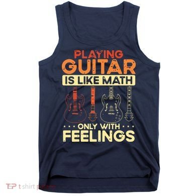 Playing Guitar Is Like Math Only With Feelings Guitar Tank Top