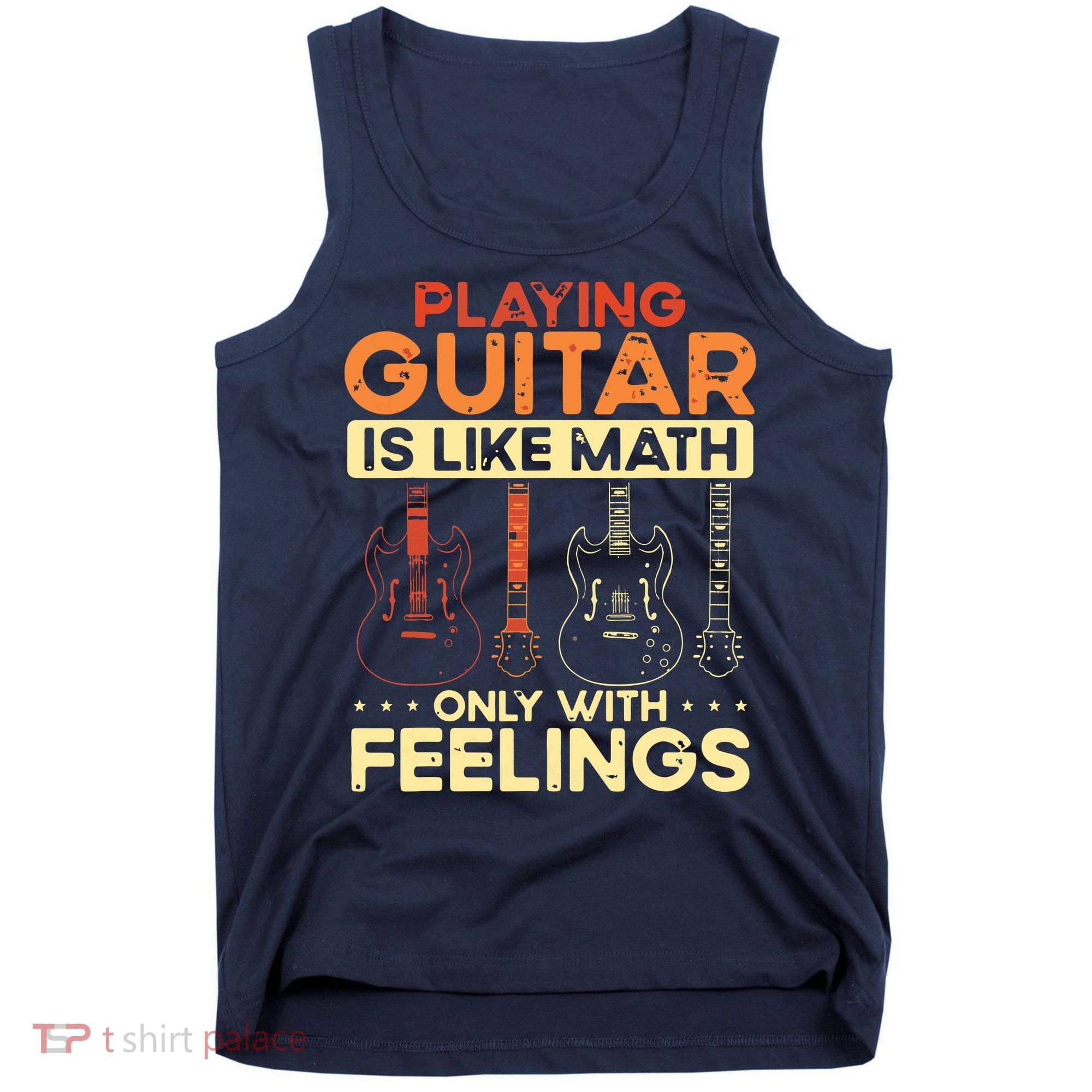 Playing Guitar Is Like Math Only With Feelings Guitar Tank Top