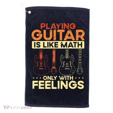 Playing Guitar Is Like Math Only With Feelings Guitar Golf Towel