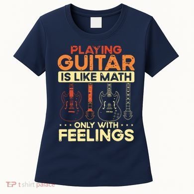 Playing Guitar Is Like Math Only With Feelings Guitar Women's T-Shirt