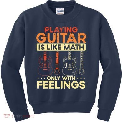 Playing Guitar Is Like Math Only With Feelings Guitar Kids Sweatshirt