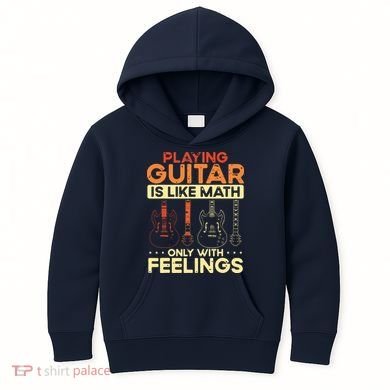 Playing Guitar Is Like Math Only With Feelings Guitar Kids Hoodie