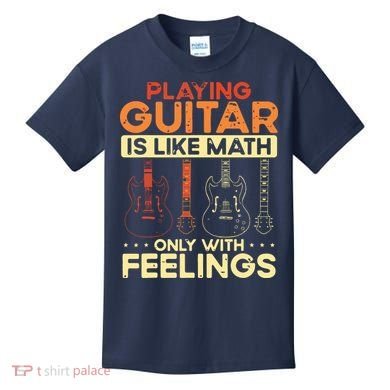 Playing Guitar Is Like Math Only With Feelings Guitar Kids T-Shirt