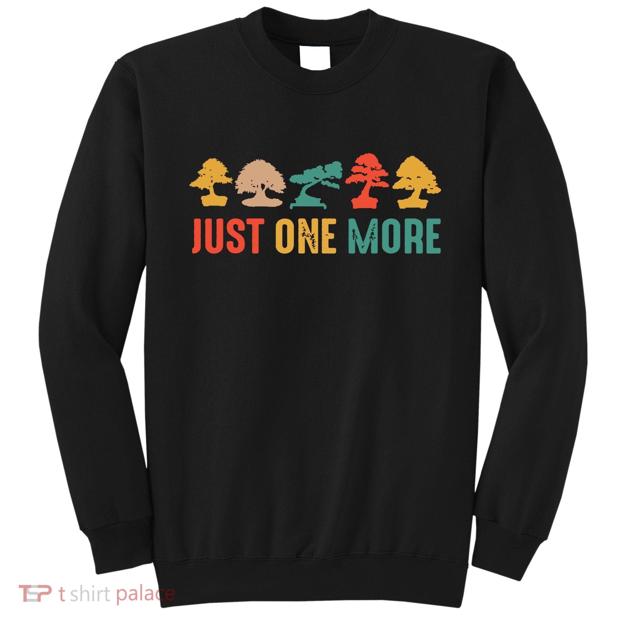 Planting Gardening Lover Bonsai Tree Just One More Bonsai Sweatshirt