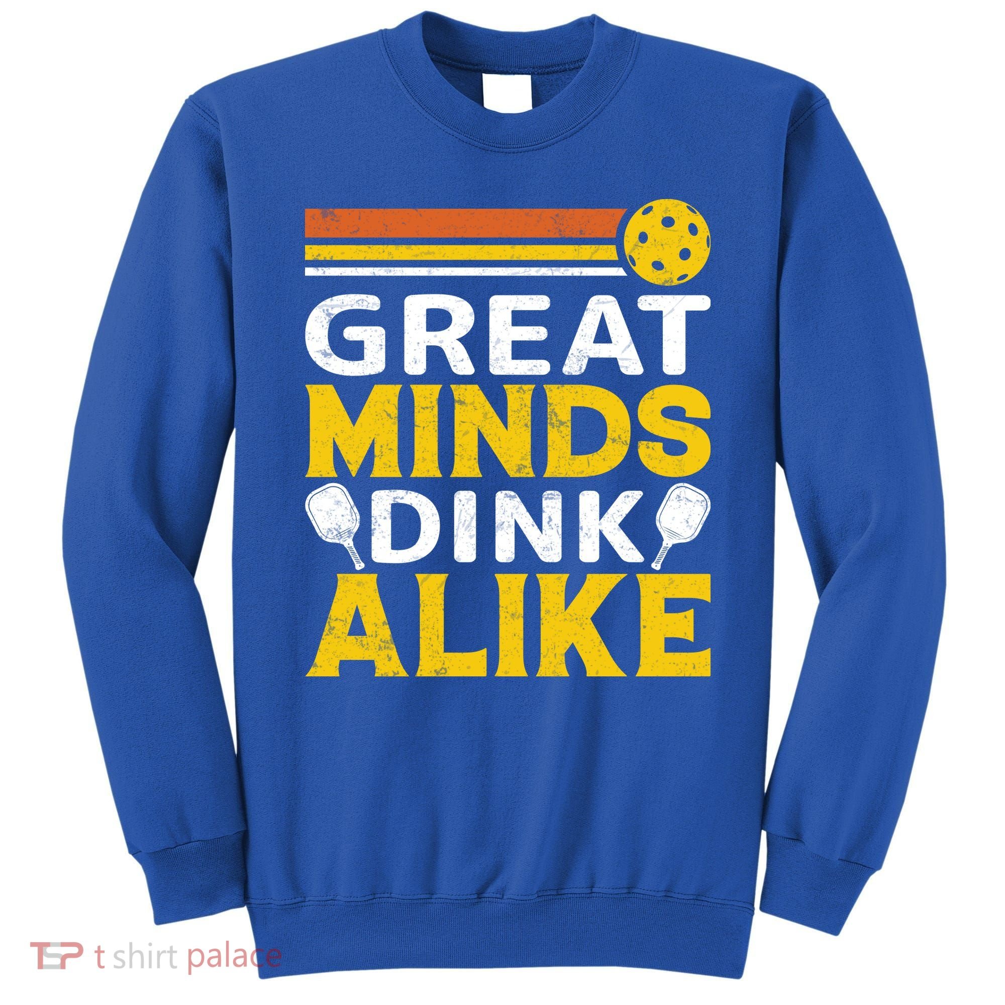 Pickleball Great Minds Drink Alike Pickleball Gift Sweatshirt