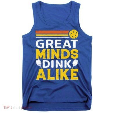 Pickleball Great Minds Drink Alike Pickleball Gift Tank Top