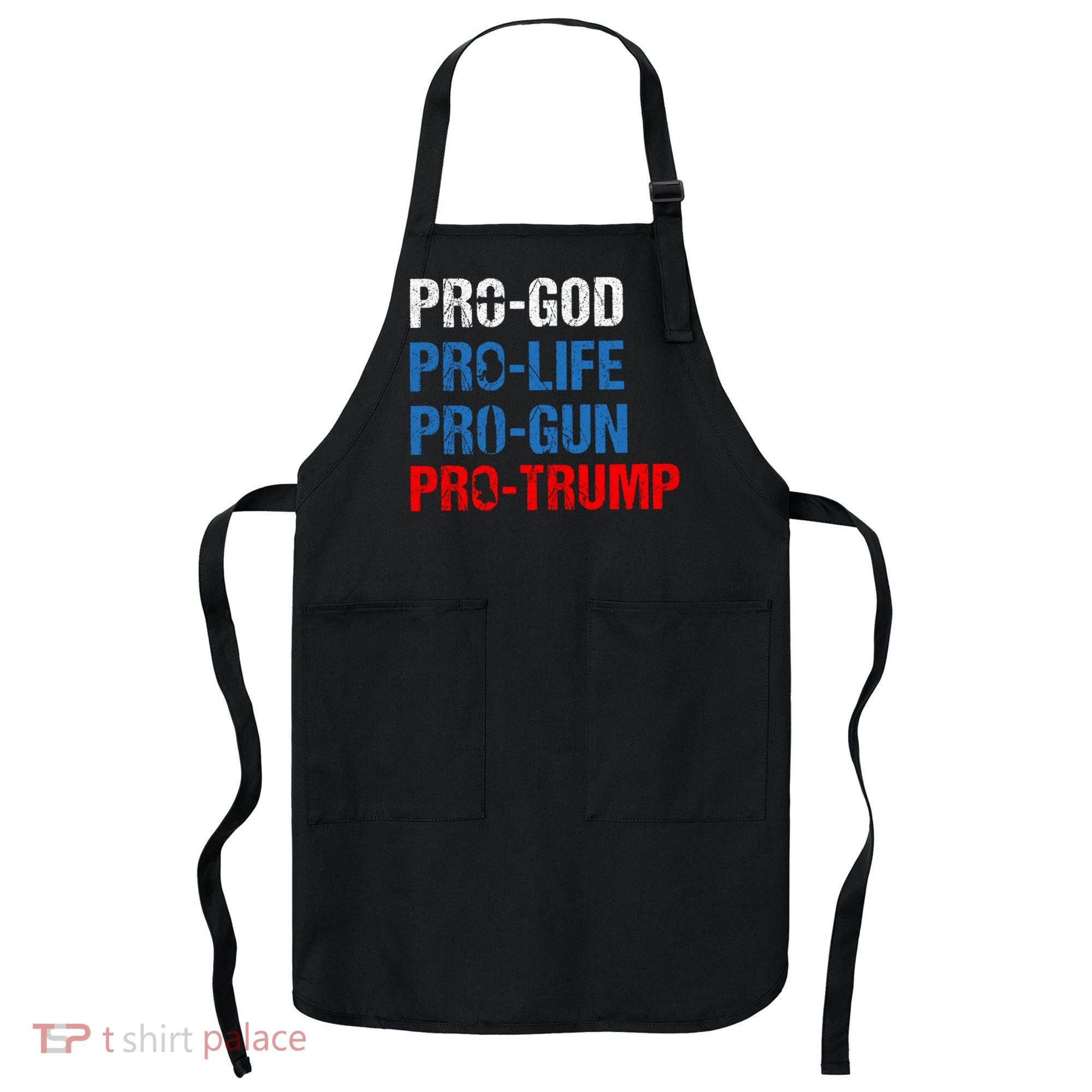 Pro God Pro Life Pro Gun Pro Trump Patriotic Apron