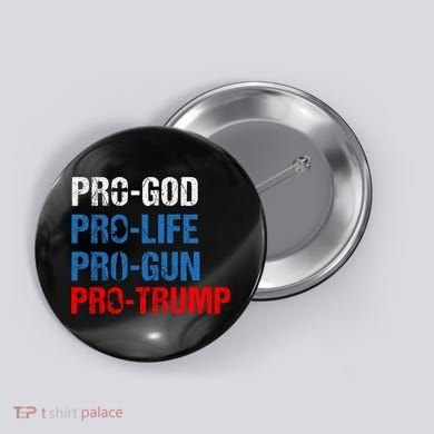 Pro God Pro Life Pro Gun Pro Trump Patriotic Button