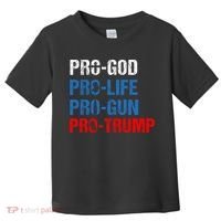 Pro God Pro Life Pro Gun Pro Trump Patriotic Toddler T-Shirt thumb 0