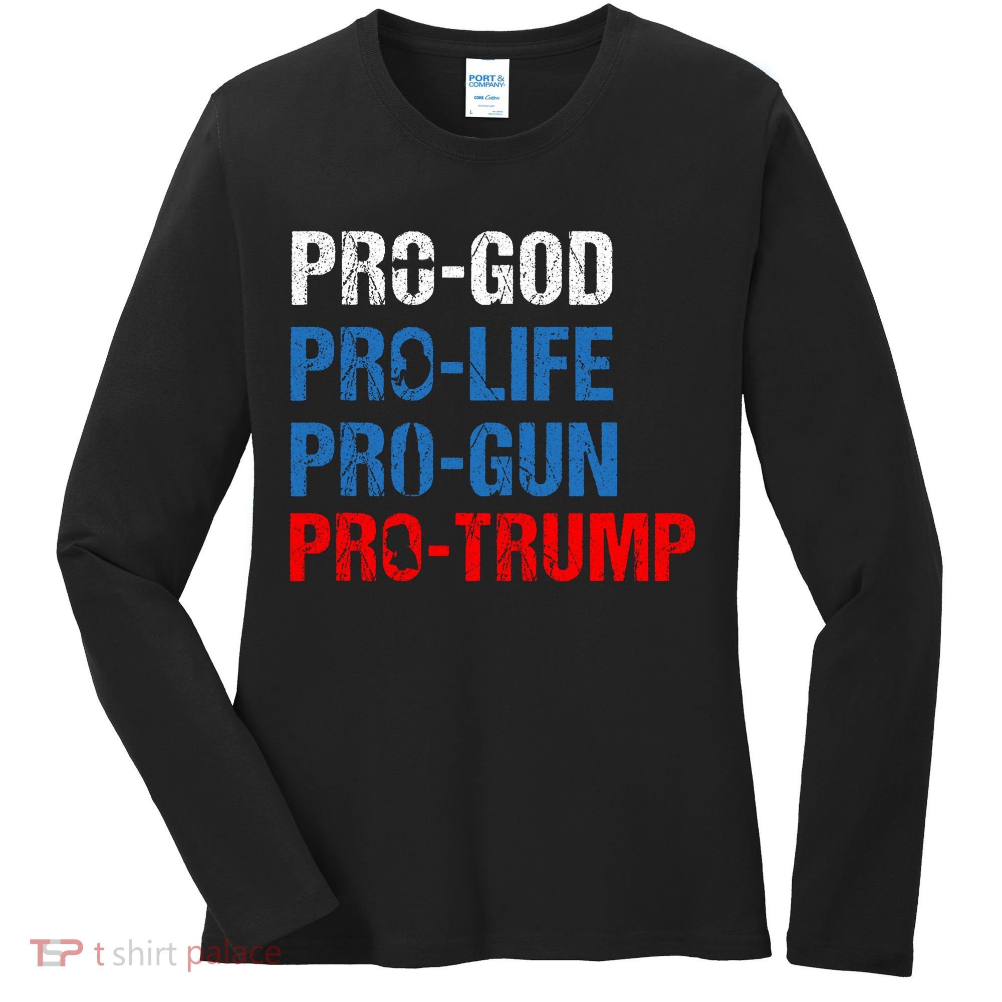 Pro God Pro Life Pro Gun Pro Trump Patriotic Women's Long Sleeve Shirt