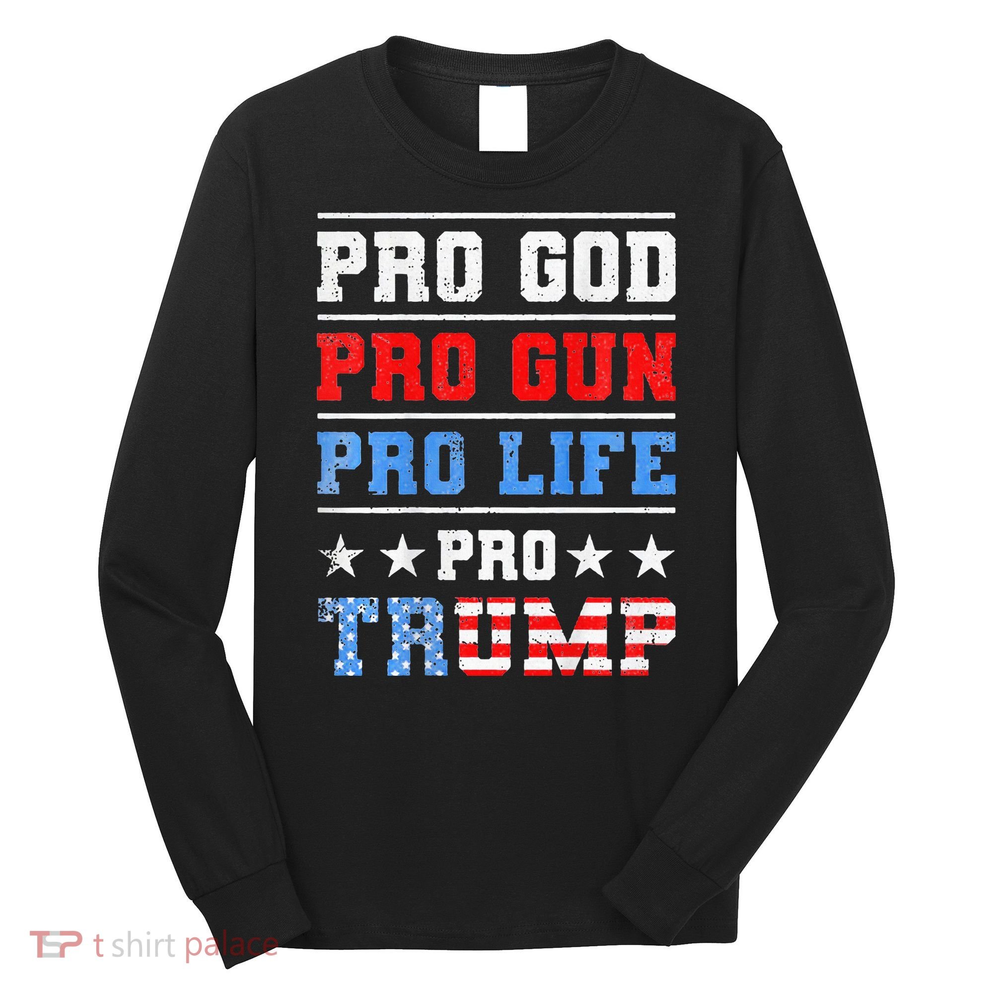 Pro God Pro Gun Pro Life Pro Trump Long Sleeve Shirt