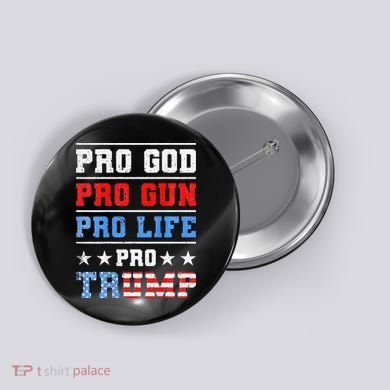 Pro God Pro Gun Pro Life Pro Trump Button