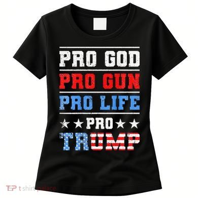 Pro God Pro Gun Pro Life Pro Trump Women's T-Shirt