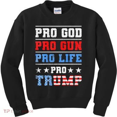 Pro God Pro Gun Pro Life Pro Trump Kids Sweatshirt
